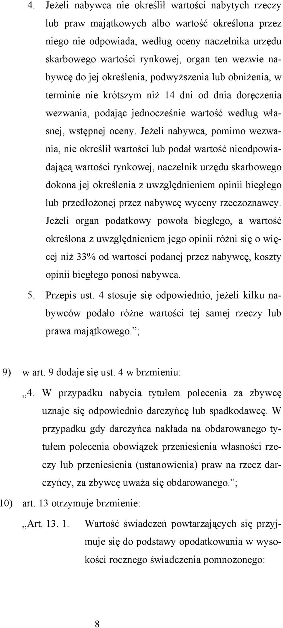 Jeżeli nabywca, pomimo wezwania, nie określił wartości lub podał wartość nieodpowiadającą wartości rynkowej, naczelnik urzędu skarbowego dokona jej określenia z uwzględnieniem opinii biegłego lub