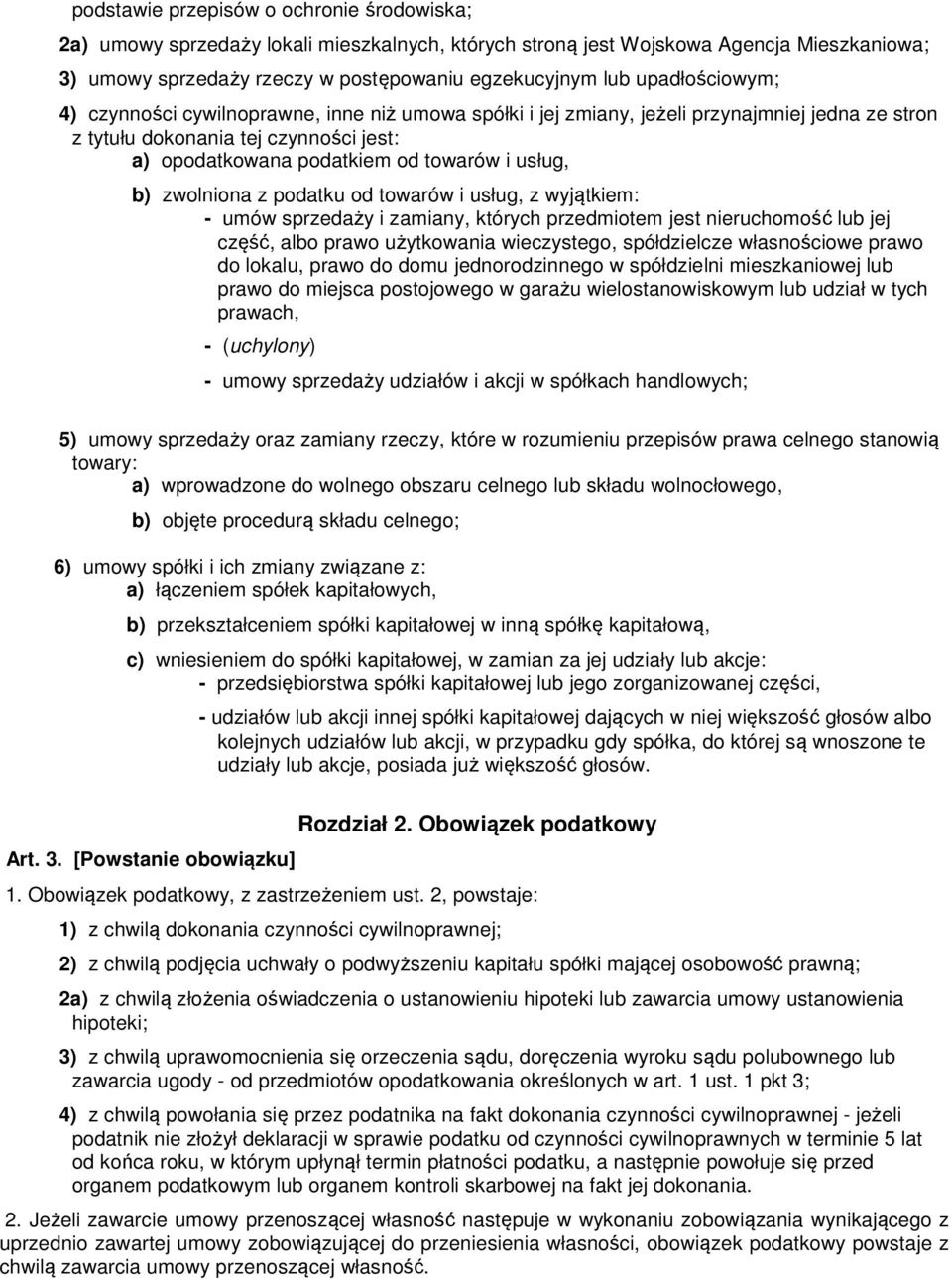 b) zwolniona z podatku od towarów i usług, z wyjątkiem: - umów sprzedaży i zamiany, których przedmiotem jest nieruchomość lub jej część, albo prawo użytkowania wieczystego, spółdzielcze własnościowe