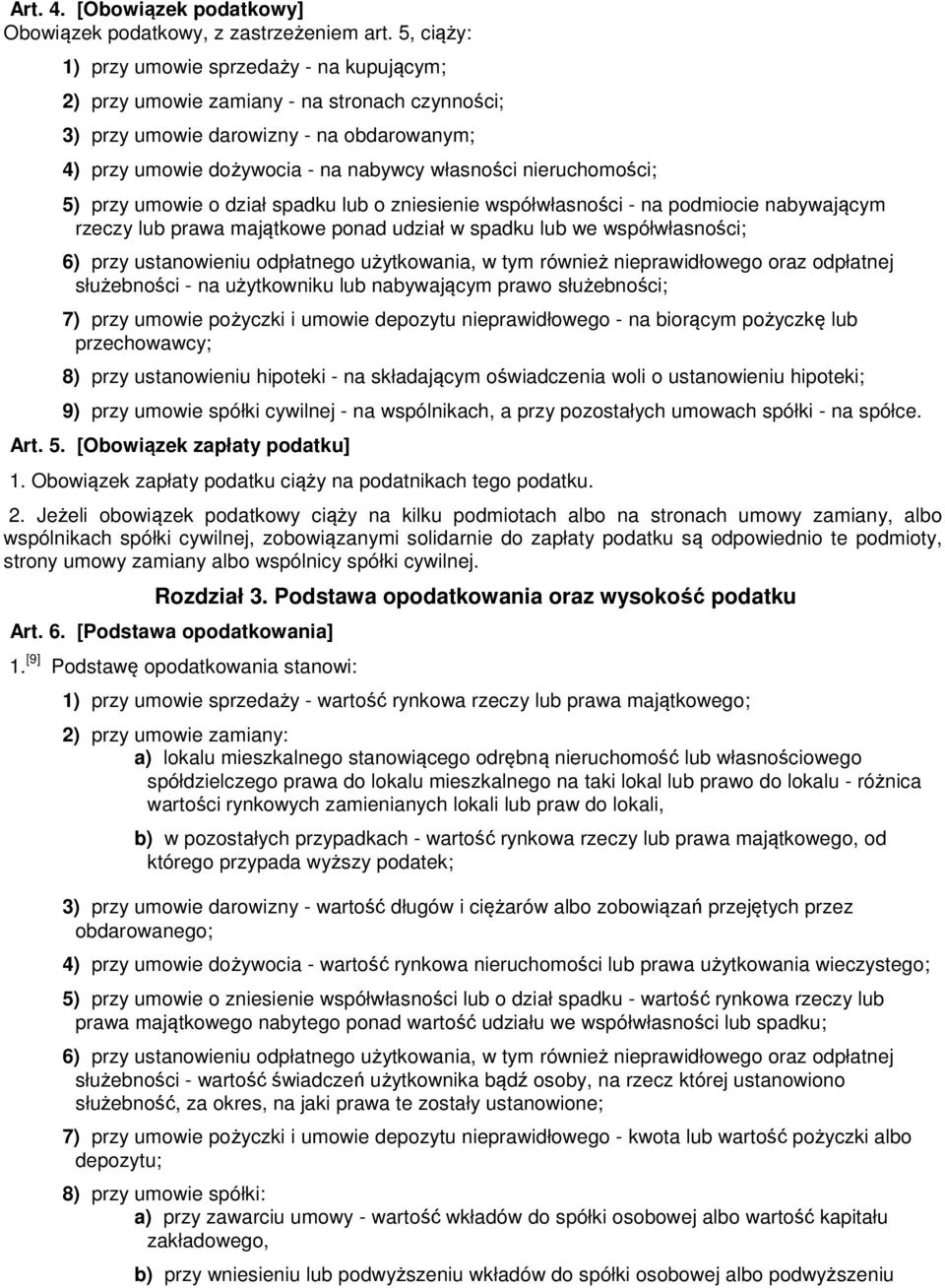 nieruchomości; 5) przy umowie o dział spadku lub o zniesienie współwłasności - na podmiocie nabywającym rzeczy lub prawa majątkowe ponad udział w spadku lub we współwłasności; 6) przy ustanowieniu