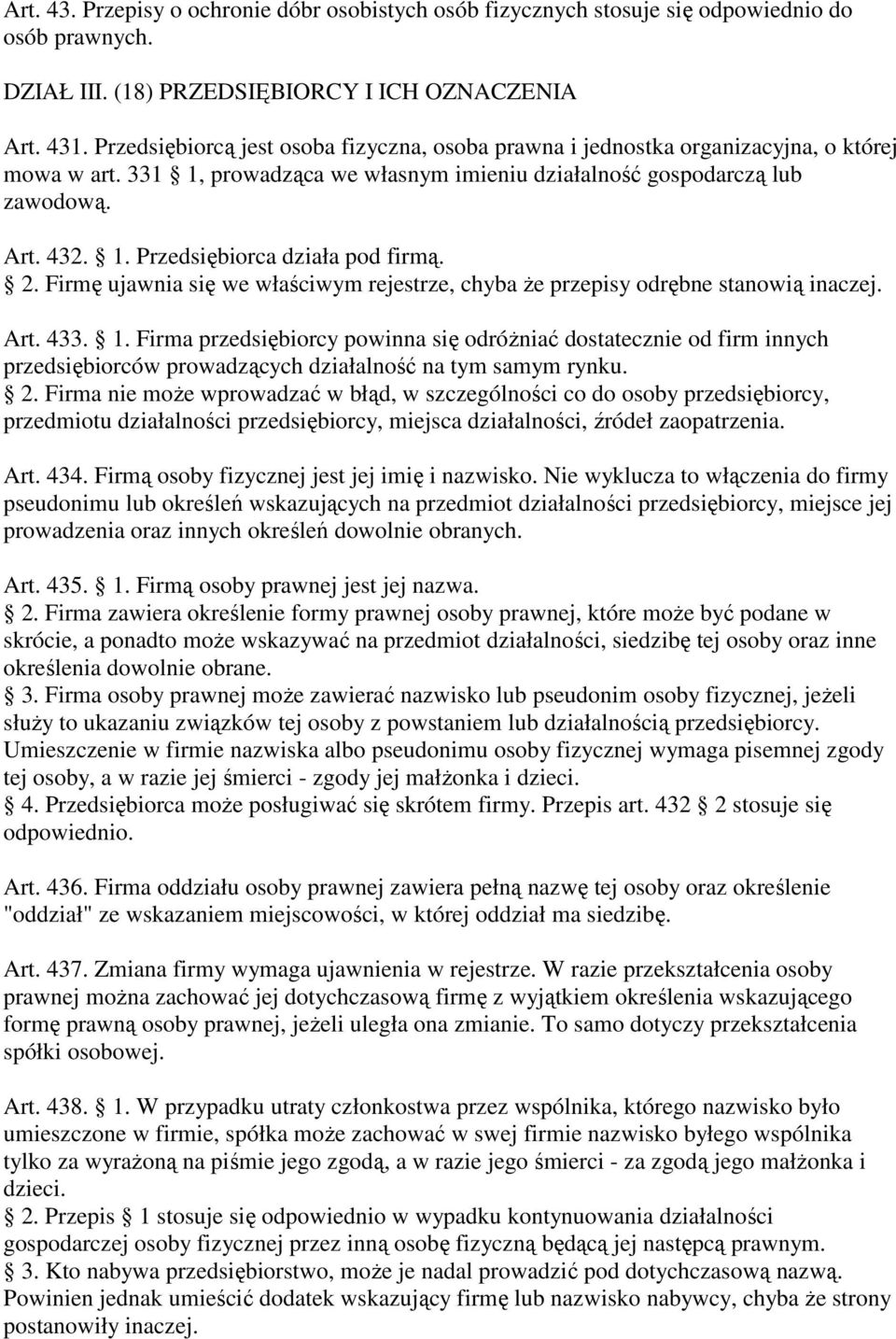 2. Firmę ujawnia się we właściwym rejestrze, chyba że przepisy odrębne stanowią inaczej. Art. 433. 1.