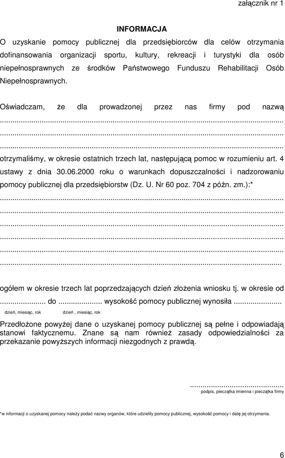 ........ otrzymaliśmy, w okresie ostatnich trzech lat, następującą pomoc w rozumieniu art. 4 ustawy z dnia 30.06.