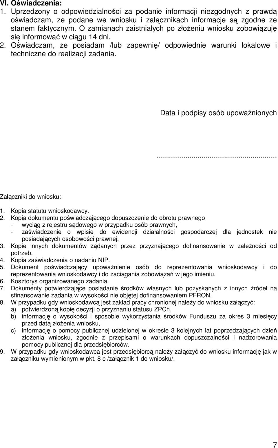 Data i podpisy osób upoważnionych... Załączniki do wniosku: 1. Kopia statutu wnioskodawcy. 2.