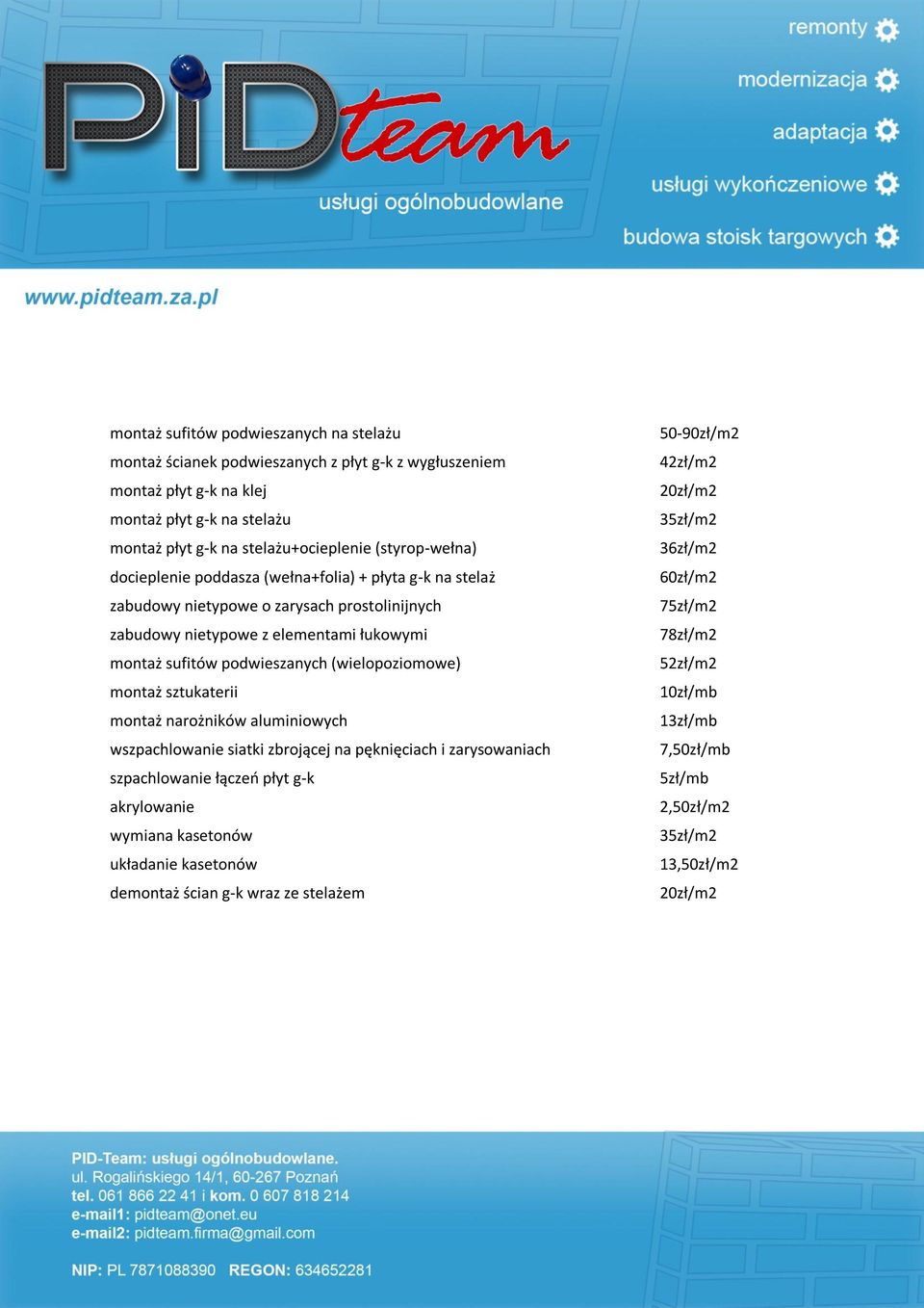 podwieszanych (wielopoziomowe) montaż sztukaterii montaż narożników aluminiowych wszpachlowanie siatki zbrojącej na pęknięciach i zarysowaniach szpachlowanie łączeo płyt g-k akrylowanie