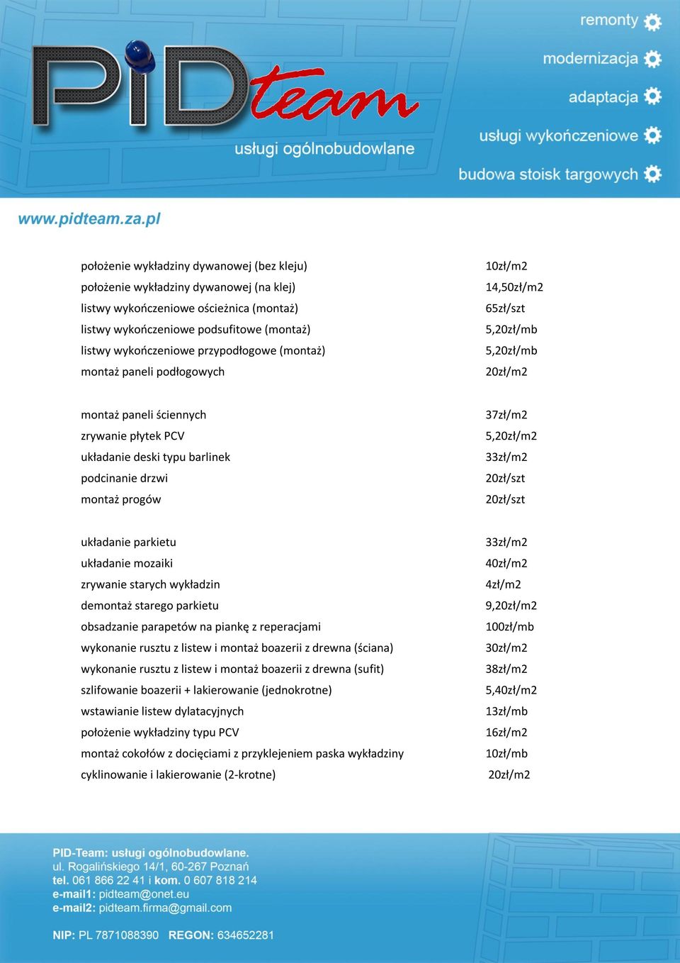 montaż progów 37zł/m2 5,20zł/m2 33zł/m2 20zł/szt 20zł/szt układanie parkietu układanie mozaiki zrywanie starych wykładzin demontaż starego parkietu obsadzanie parapetów na piankę z reperacjami