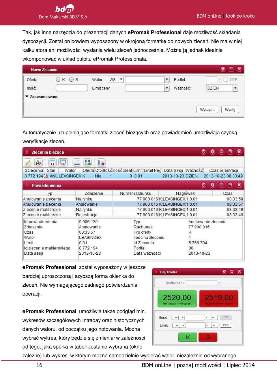 Automatycznie uzupełniające formatki zleceń bieżących oraz powiadomień umożliwiają szybką weryfikacje zleceń.