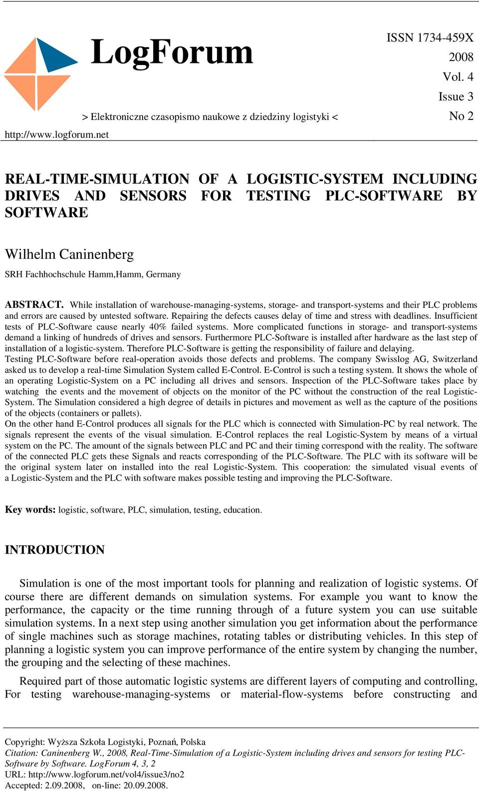 While installation of warehouse-managing-systems, storage- and transport-systems and their PLC problems and errors are caused by untested software.