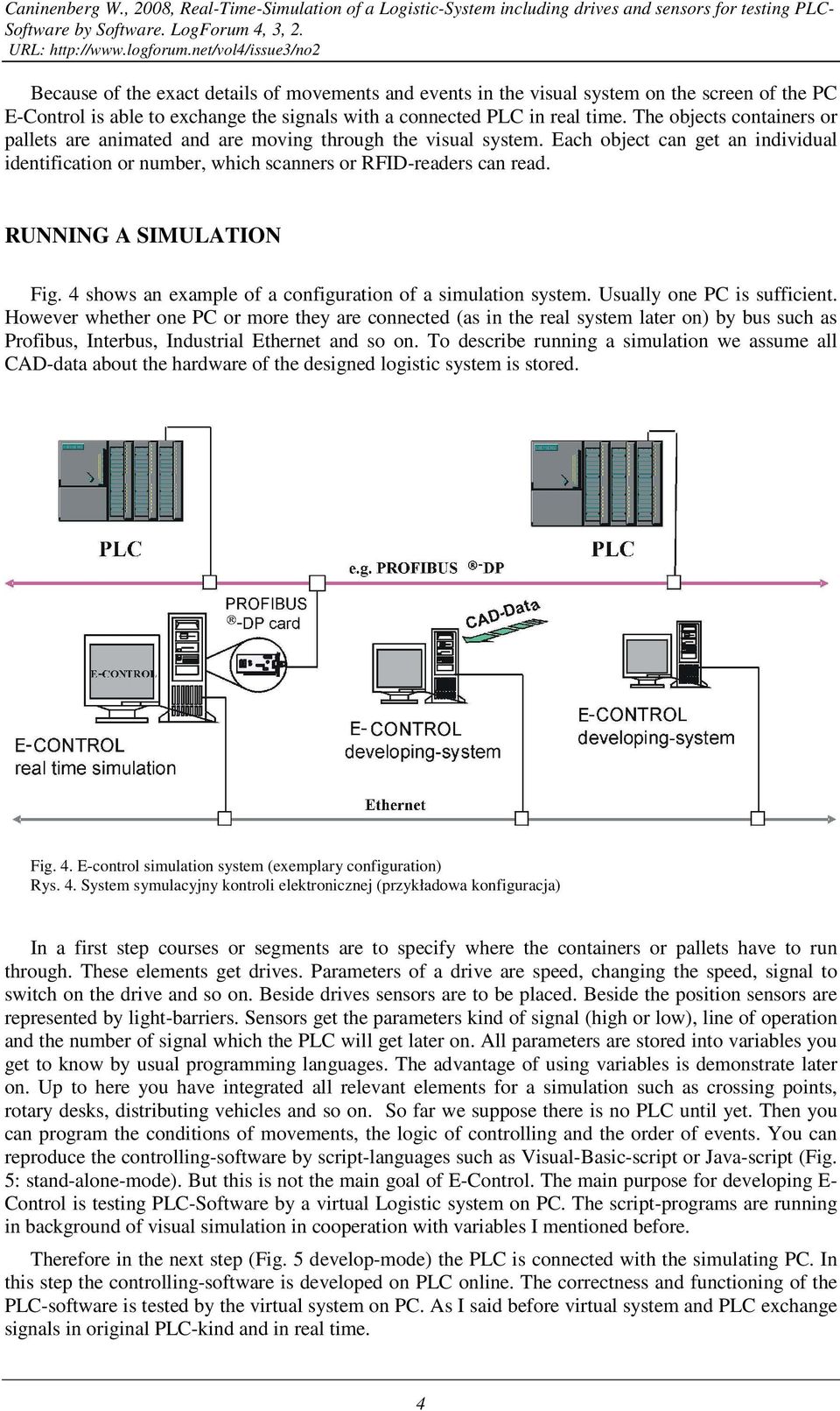 RUNNING A SIMULATION Fig. 4 shows an example of a configuration of a simulation system. Usually one PC is sufficient.