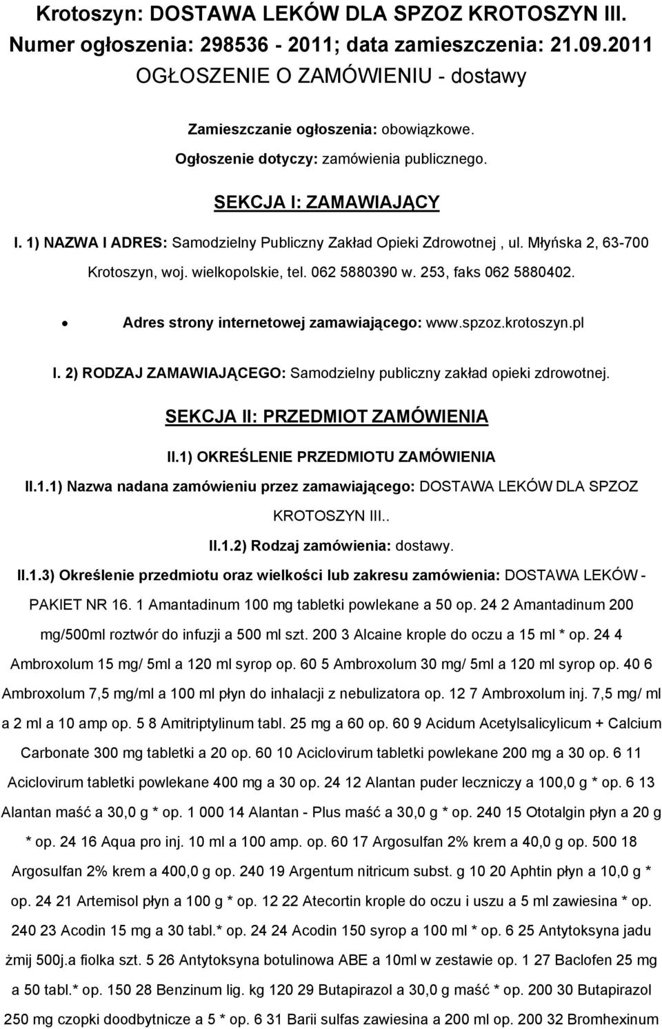 062 5880390 w. 253, faks 062 5880402. Adres strony internetowej zamawiającego: www.spzoz.krotoszyn.pl I. 2) RODZAJ ZAMAWIAJĄCEGO: Samodzielny publiczny zakład opieki zdrowotnej.