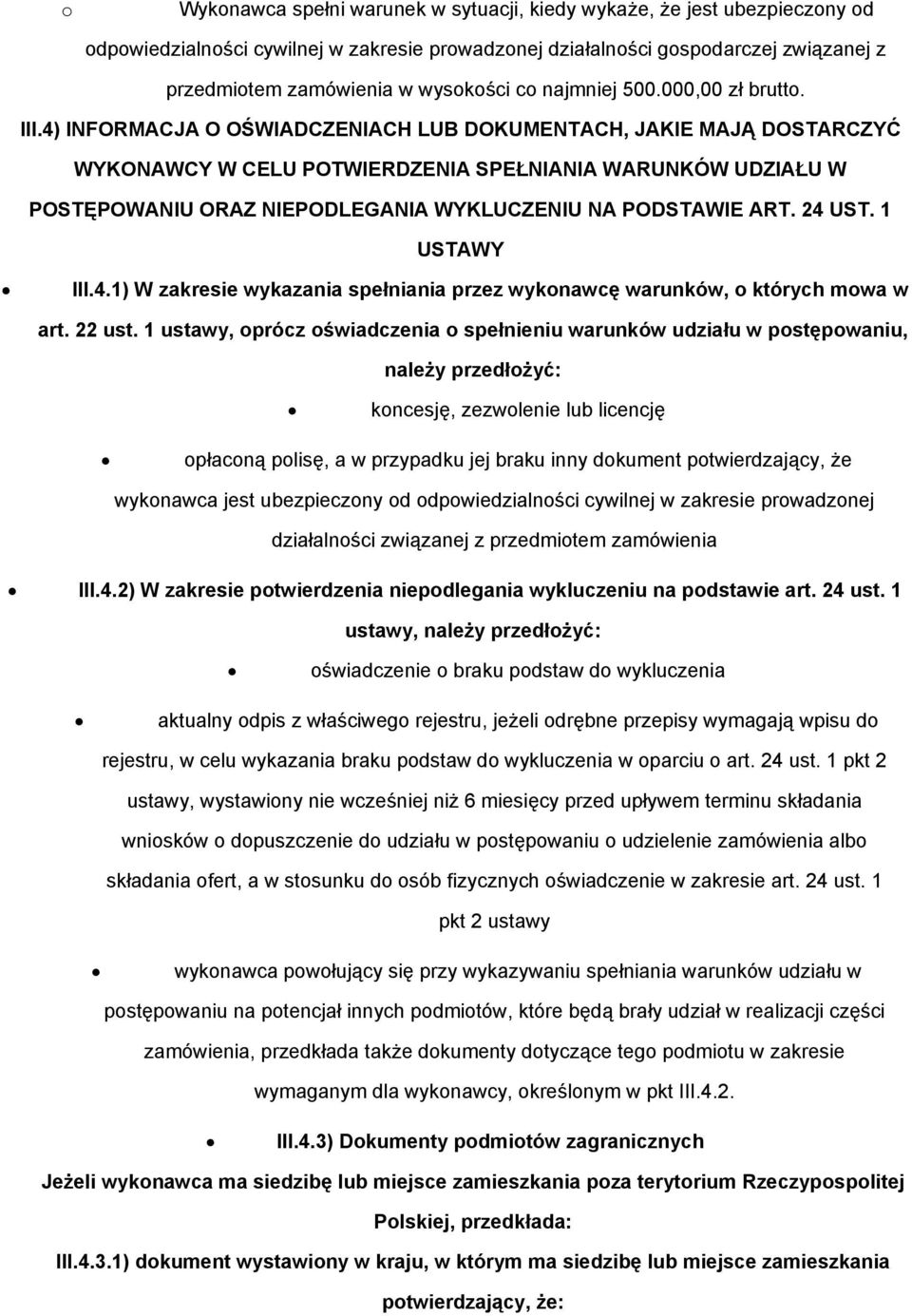 4) INFORMACJA O OŚWIADCZENIACH LUB DOKUMENTACH, JAKIE MAJĄ DOSTARCZYĆ WYKONAWCY W CELU POTWIERDZENIA SPEŁNIANIA WARUNKÓW UDZIAŁU W POSTĘPOWANIU ORAZ NIEPODLEGANIA WYKLUCZENIU NA PODSTAWIE ART. 24 UST.