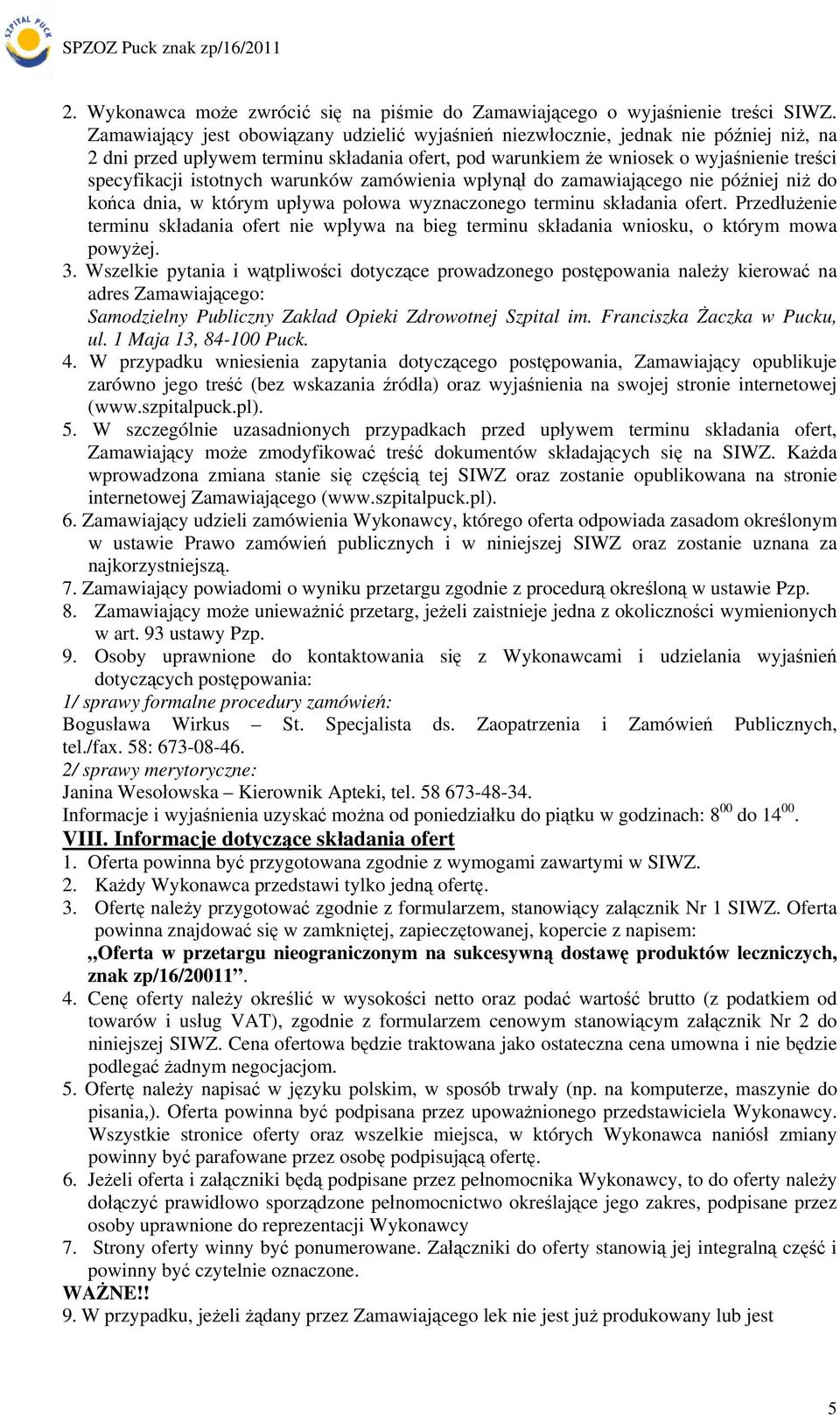 istotnych warunków zamówienia wpłynął do zamawiającego nie później niż do końca dnia, w którym upływa połowa wyznaczonego terminu składania ofert.