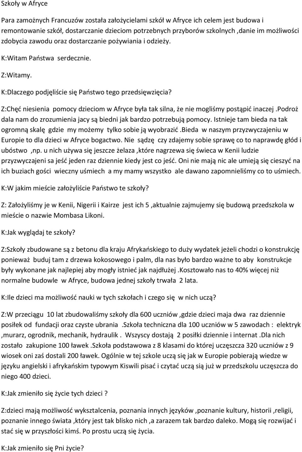 Z:Chęć niesienia pomocy dzieciom w Afryce była tak silna, że nie mogliśmy postąpić inaczej.podroż dala nam do zrozumienia jacy są biedni jak bardzo potrzebują pomocy.