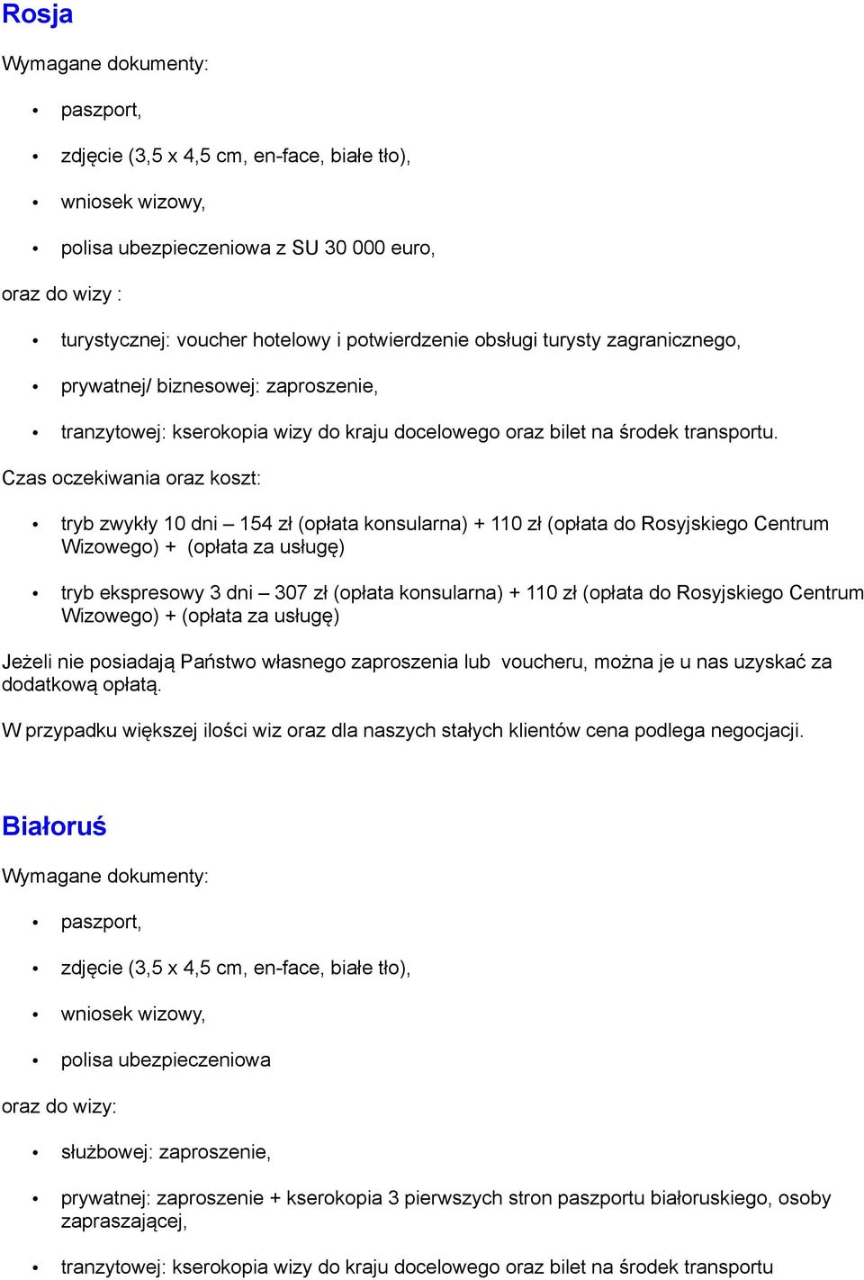 Czas czekiwania raz kszt: tryb zwykły 10 dni 154 zł (płata knsularna) + 110 zł (płata d Rsyjskieg Centrum Wizweg) + (płata za usługę) tryb ekspreswy 3 dni 307 zł (płata knsularna) + 110 zł (płata d