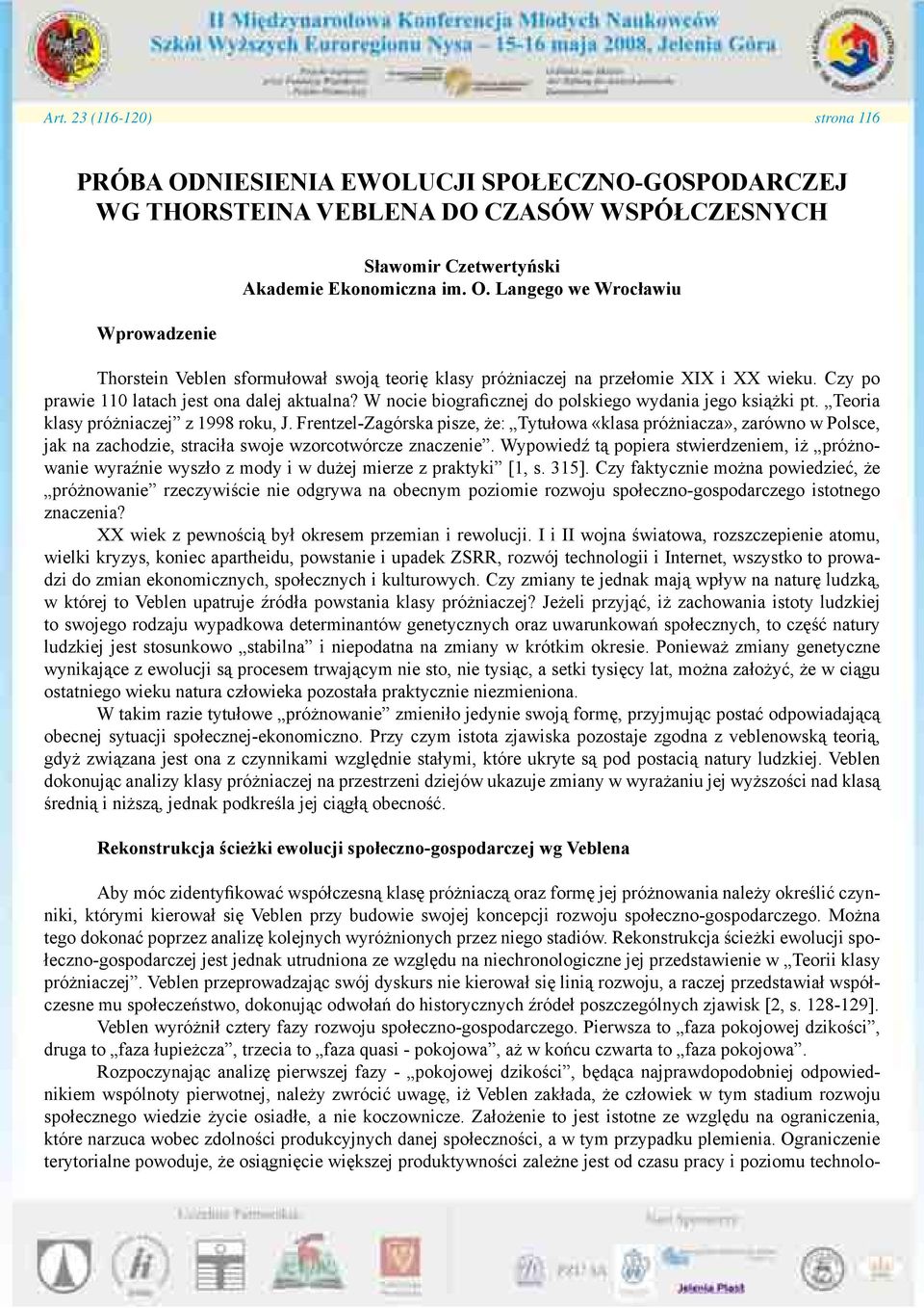 Frentzel-Zagórska pisze, że: Tytułowa «klasa próżniacza», zarówno w Polsce, jak na zachodzie, straciła swoje wzorcotwórcze znaczenie.