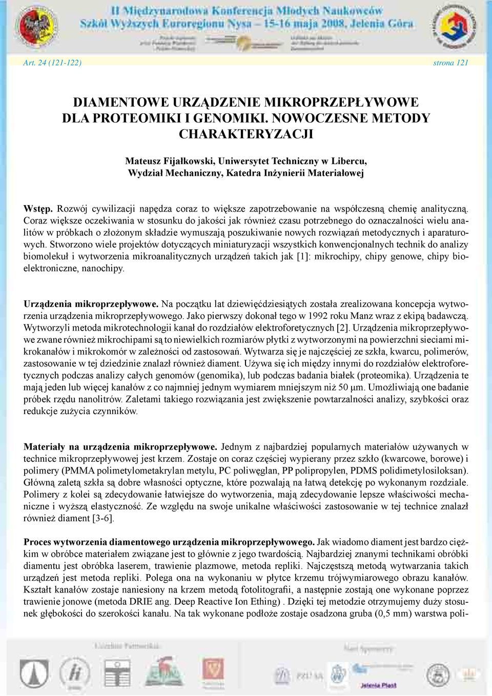 Rozwój cywilizacji napędza coraz to większe zapotrzebowanie na współczesną chemię analityczną.