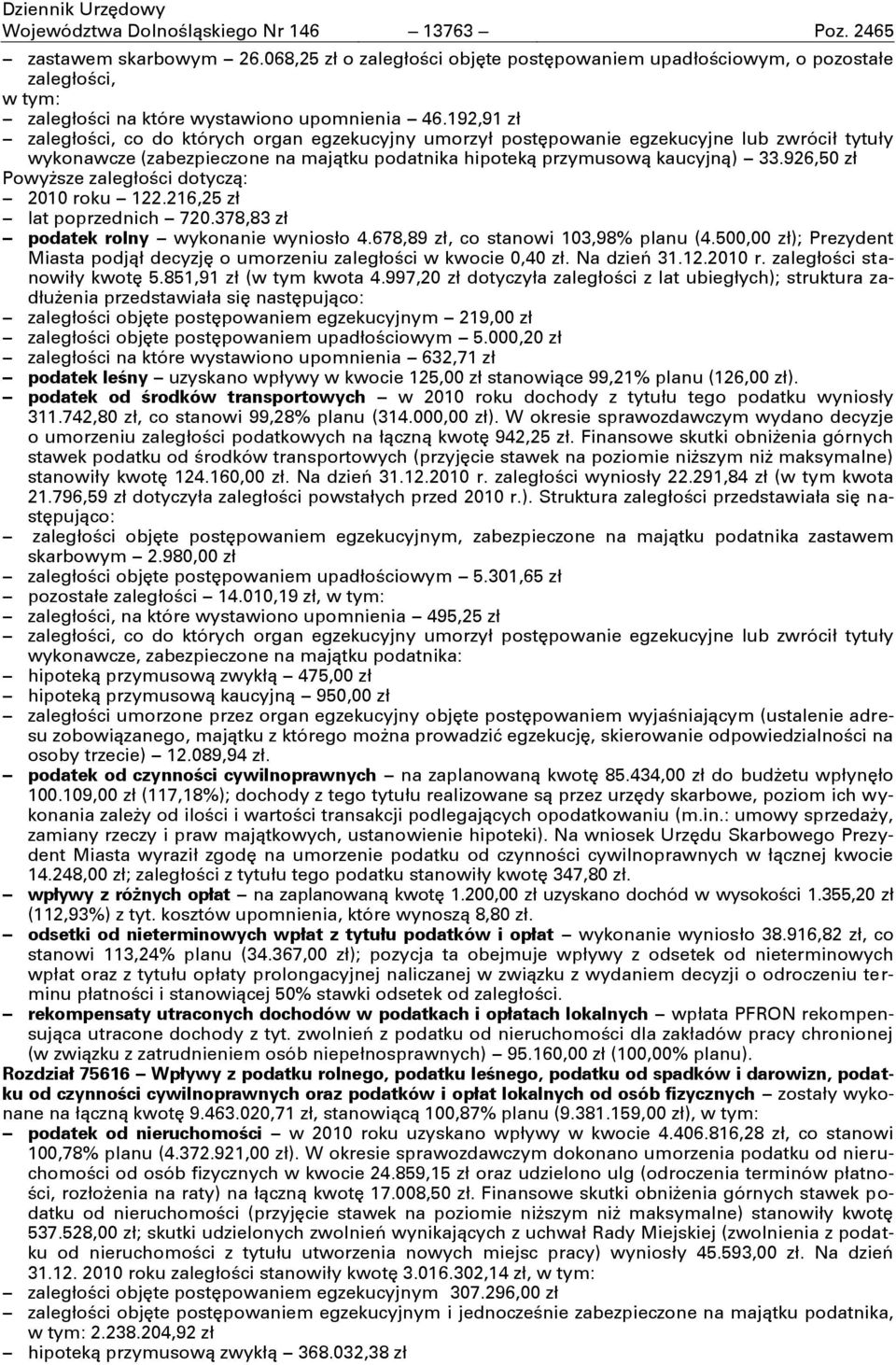 192,91 zł zaległości, co do których organ egzekucyjny umorzył postępowanie egzekucyjne lub zwrócił tytuły wykonawcze (zabezpieczone na majątku podatnika hipoteką przymusową kaucyjną) 33.