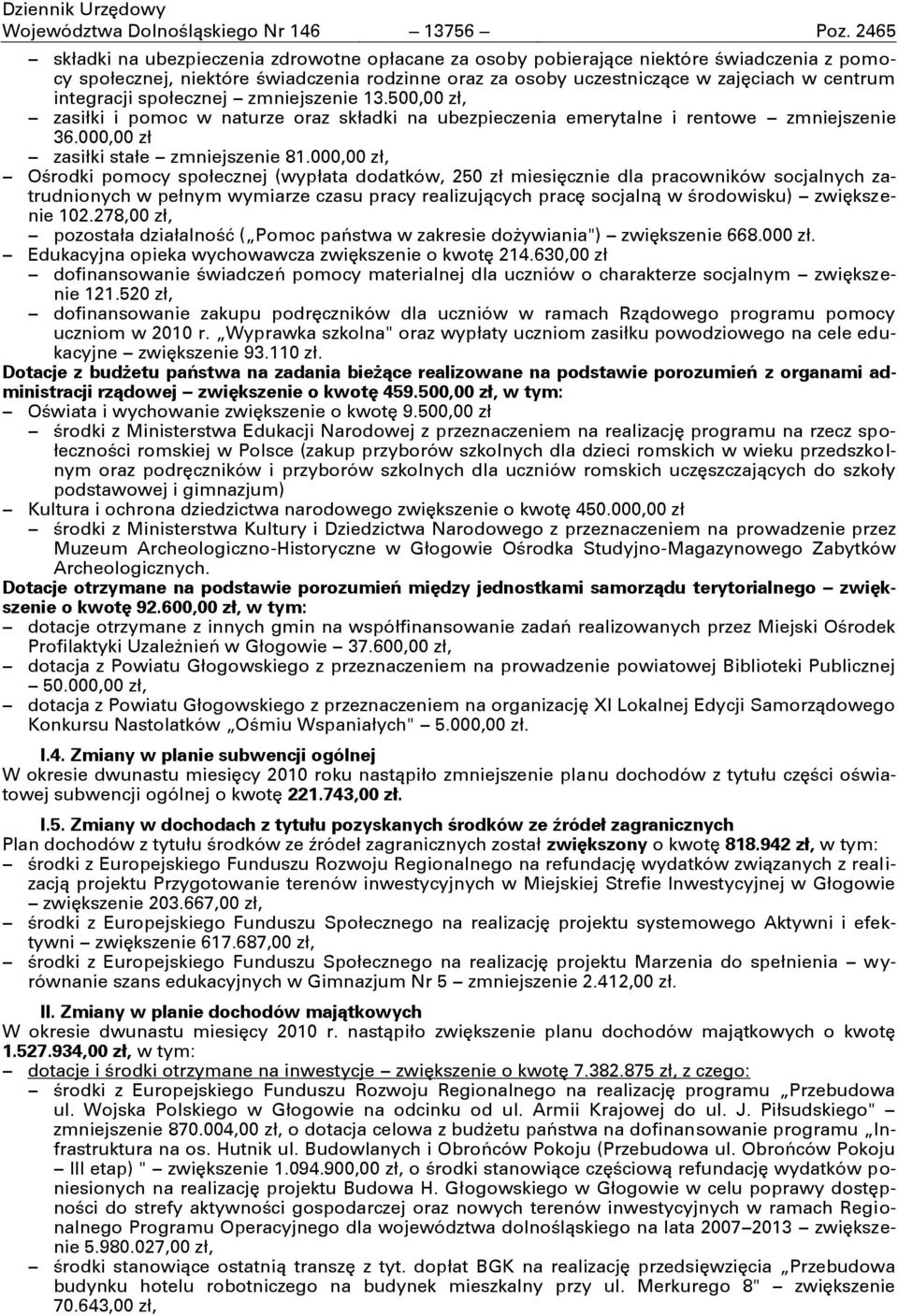 integracji społecznej zmniejszenie 13.500,00 zł, zasiłki i pomoc w naturze oraz składki na ubezpieczenia emerytalne i rentowe zmniejszenie 36.000,00 zł zasiłki stałe zmniejszenie 81.