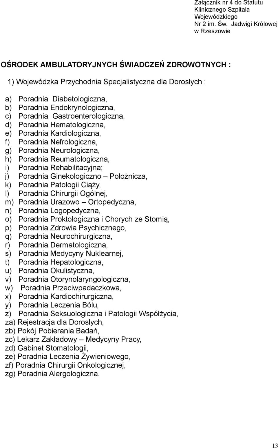 Poradnia Gastroenterologiczna, d) Poradnia Hematologiczna, e) Poradnia Kardiologiczna, f) Poradnia Nefrologiczna, g) Poradnia Neurologiczna, h) Poradnia Reumatologiczna, i) Poradnia Rehabilitacyjna;