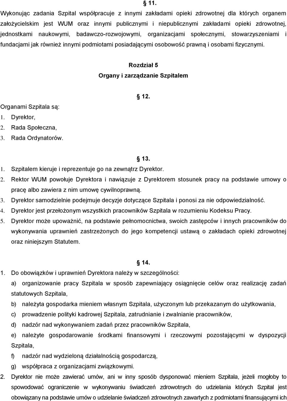 Rozdział 5 Organy i zarządzanie Szpitalem Organami Szpitala są: 1. Dyrektor, 2.