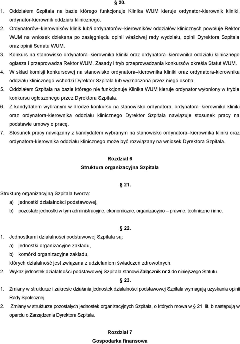 oraz opinii Senatu WUM. 3. Konkurs na stanowisko ordynatora kierownika kliniki oraz ordynatora kierownika oddziału klinicznego ogłasza i przeprowadza Rektor WUM.