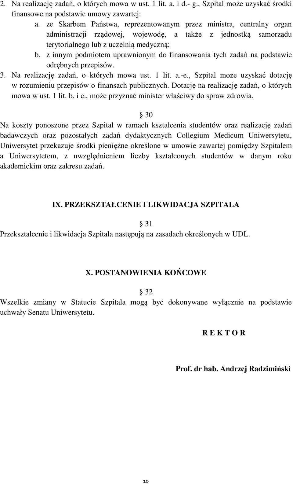 z innym podmiotem uprawnionym do finansowania tych zadań na podstawie odrębnych przepisów. 3. Na realizację zadań, o których mowa ust. 1 lit. a.-e.