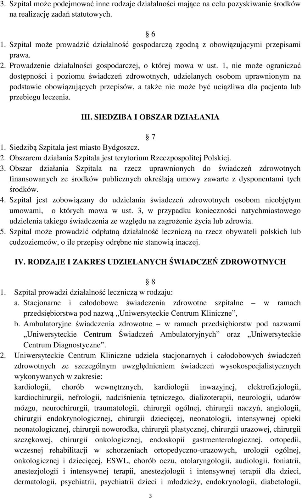 1, nie może ograniczać dostępności i poziomu świadczeń zdrowotnych, udzielanych osobom uprawnionym na podstawie obowiązujących przepisów, a także nie może być uciążliwa dla pacjenta lub przebiegu