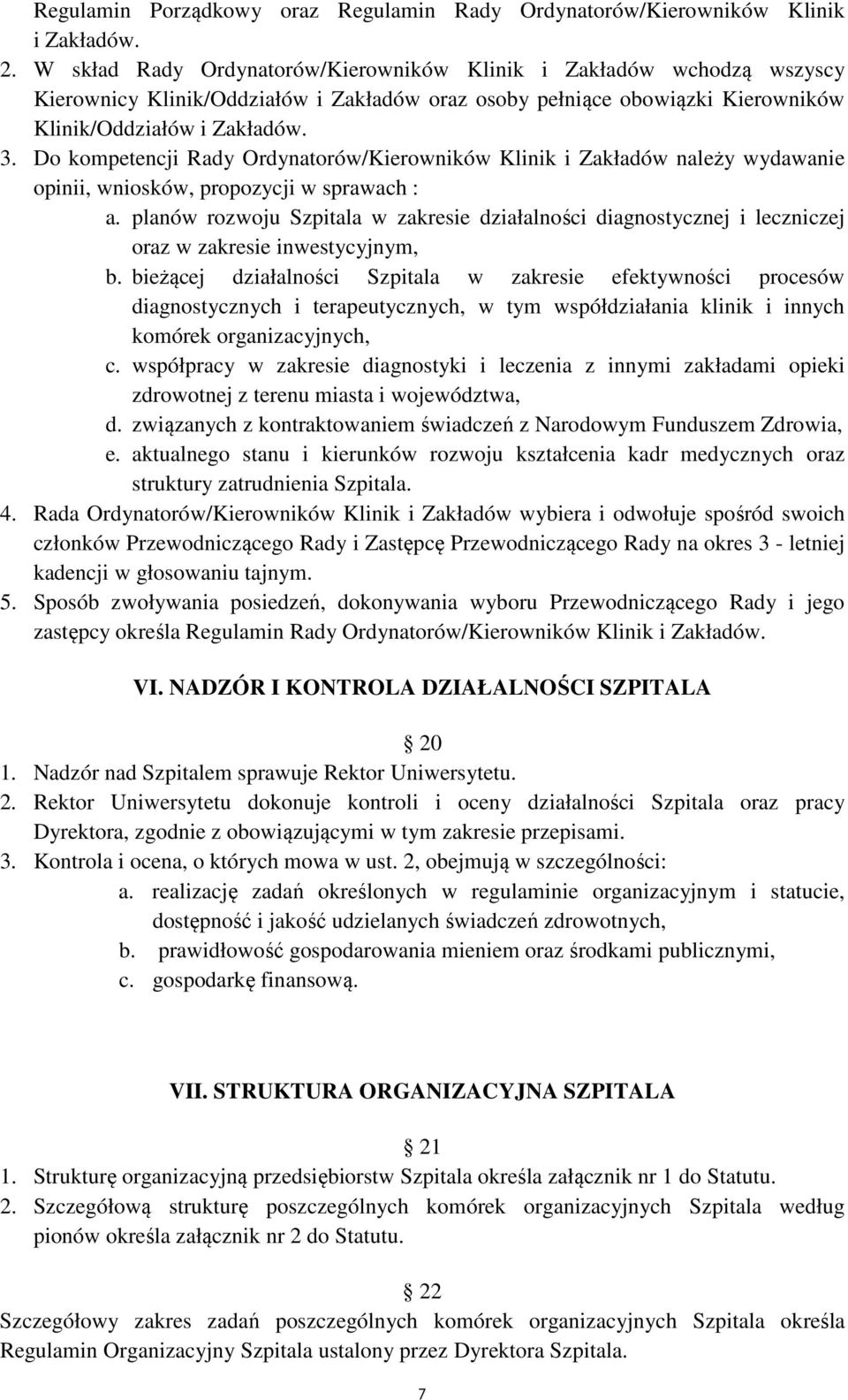 Do kompetencji Rady Ordynatorów/Kierowników Klinik i Zakładów należy wydawanie opinii, wniosków, propozycji w sprawach : a.