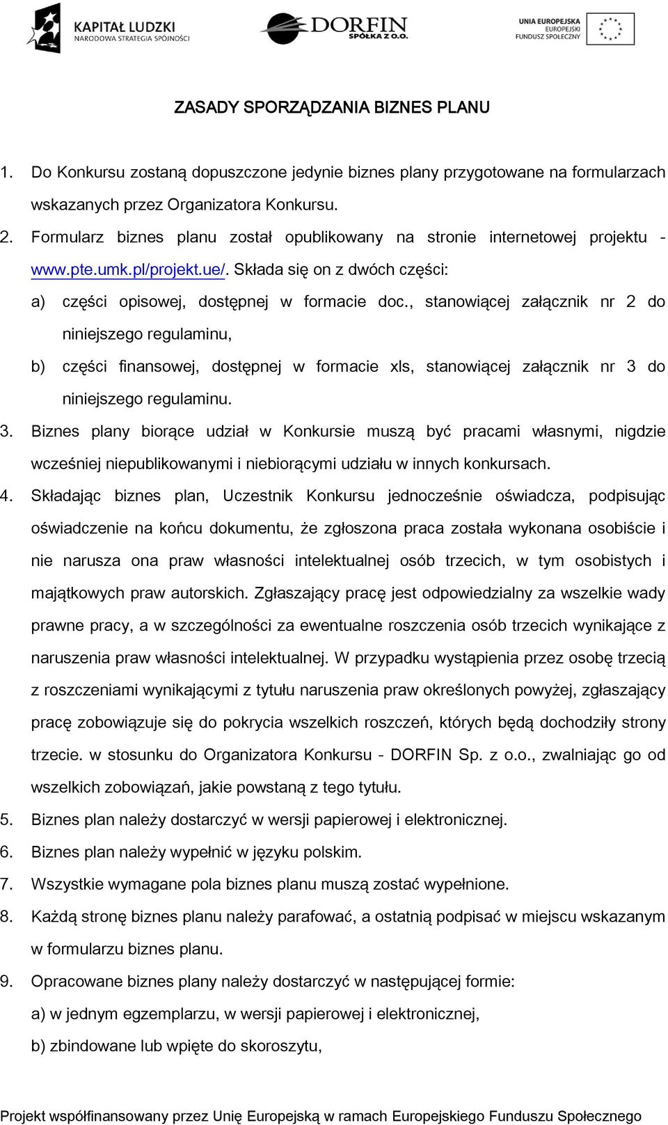 , stanowiącej załącznik nr 2 do niniejszego regulaminu, b) części finansowej, dostępnej w formacie xls, stanowiącej załącznik nr 3 