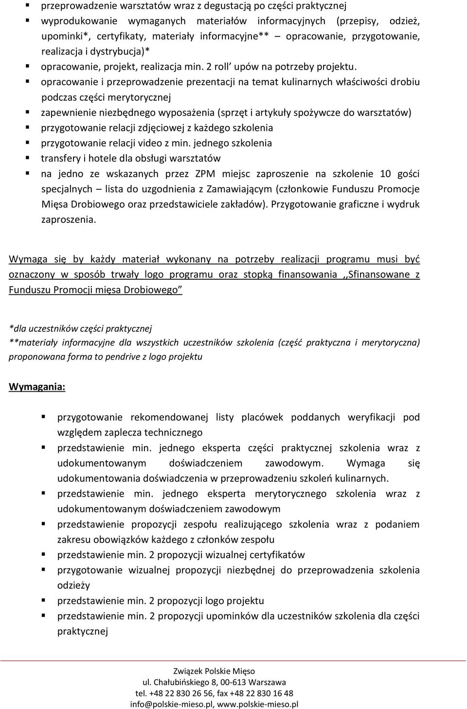 opracowanie i przeprowadzenie prezentacji na temat kulinarnych właściwości drobiu podczas części merytorycznej zapewnienie niezbędnego wyposażenia (sprzęt i artykuły spożywcze do warsztatów)