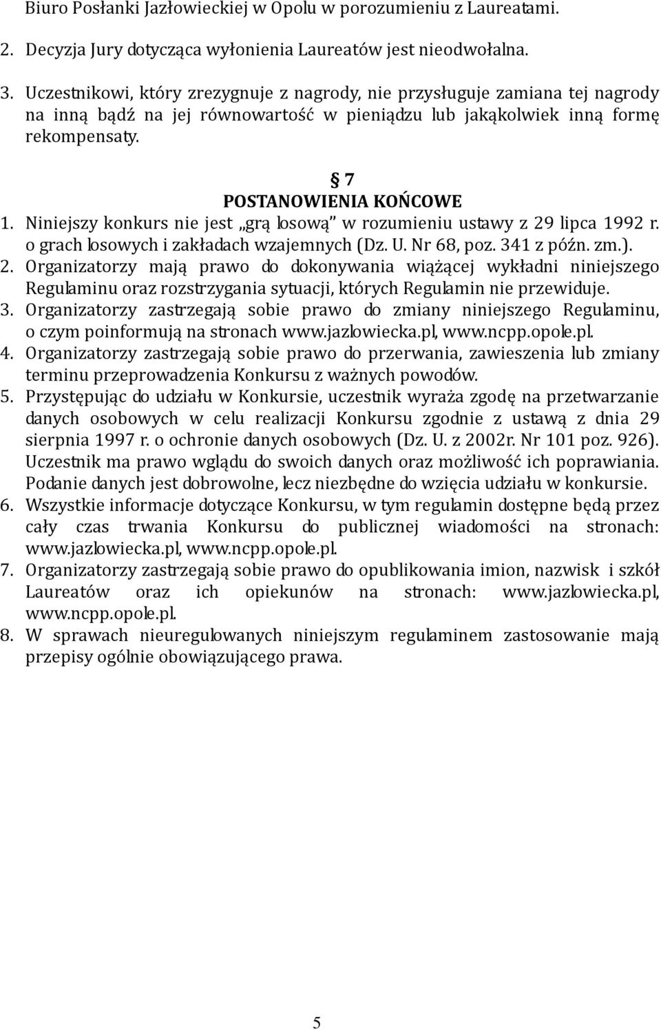 Niniejszy konkurs nie jest grą losową w rozumieniu ustawy z 29