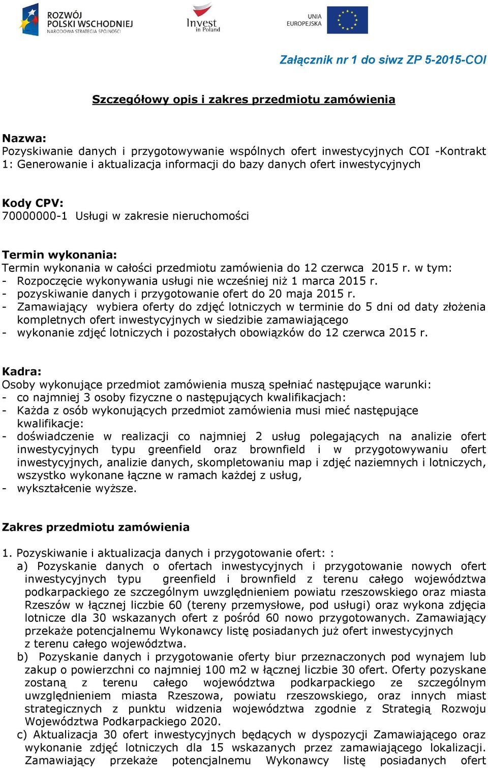 r. w tym: - Rozpoczęcie wykonywania usługi nie wcześniej niż 1 marca 2015 r. - pozyskiwanie danych i przygotowanie ofert do 20 maja 2015 r.