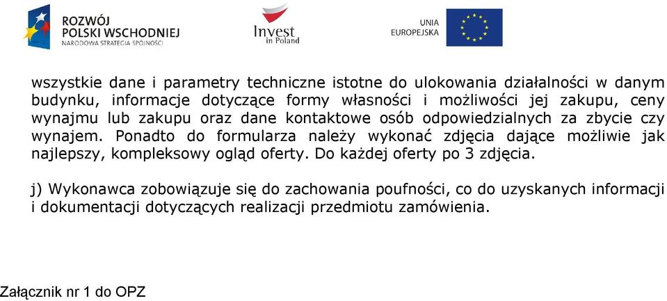 Ponadto do formularza należy wykonać zdjęcia dające możliwie jak najlepszy, kompleksowy ogląd oferty. Do każdej oferty po 3 zdjęcia.