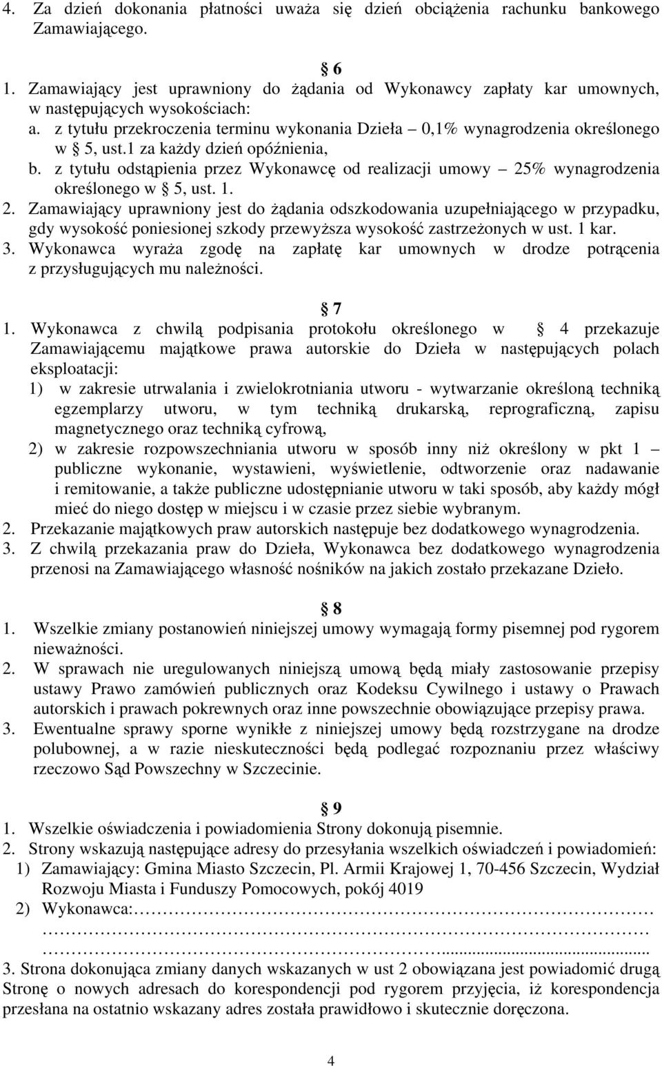 1 za każdy dzień opóźnienia, b. z tytułu odstąpienia przez Wykonawcę od realizacji umowy 25