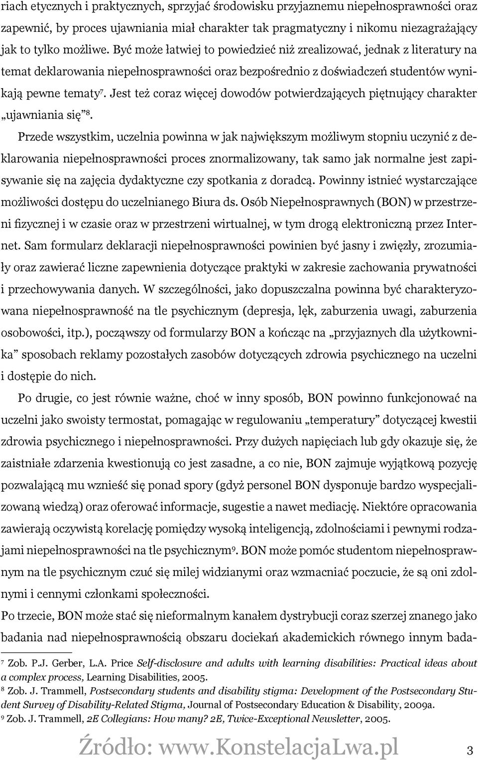 Jest też coraz więcej dowodów potwierdzających piętnujący charakter ujawniania się 8.