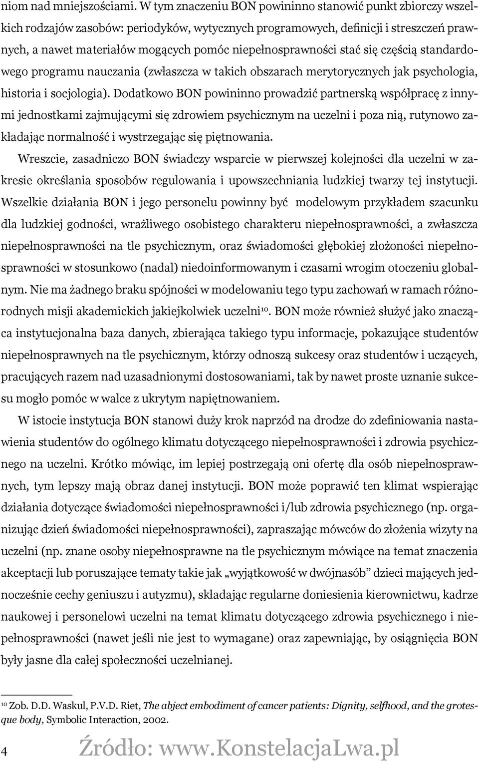 niepełnosprawności stać się częścią standardowego programu nauczania (zwłaszcza w takich obszarach merytorycznych jak psychologia, historia i socjologia).