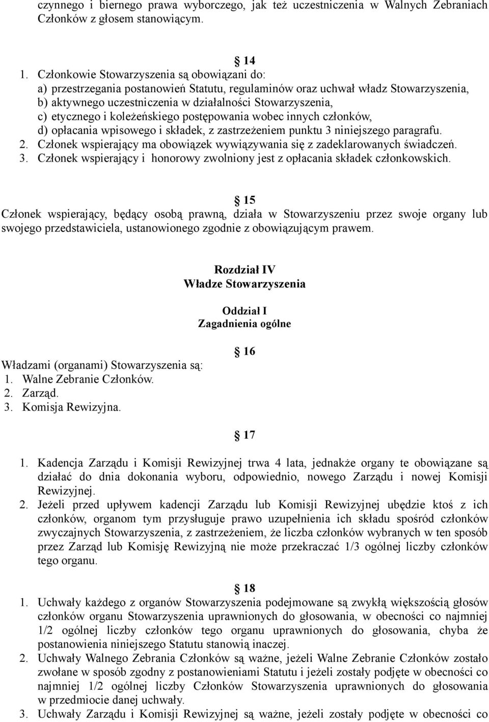 etycznego i koleżeńskiego postępowania wobec innych członków, d) opłacania wpisowego i składek, z zastrzeżeniem punktu 3 niniejszego paragrafu. 2.