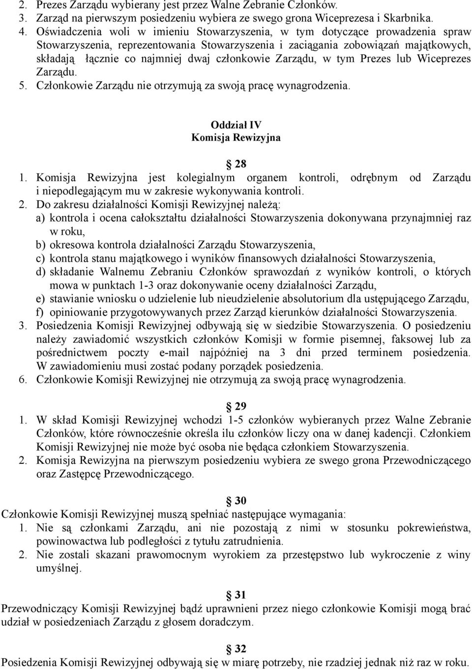 członkowie Zarządu, w tym Prezes lub Wiceprezes Zarządu. 5. Członkowie Zarządu nie otrzymują za swoją pracę wynagrodzenia. Oddział IV Komisja Rewizyjna 28 1.