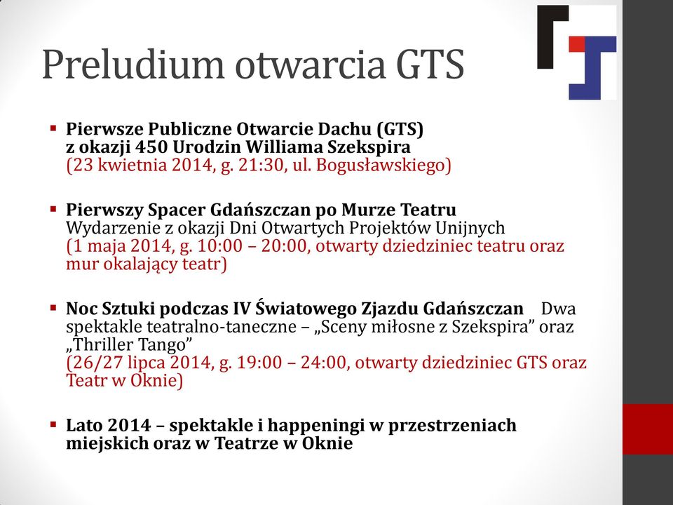 10:00 20:00, otwarty dziedziniec teatru oraz mur okalający teatr) Noc Sztuki podczas IV Światowego Zjazdu Gdańszczan Dwa spektakle teatralno-taneczne Sceny