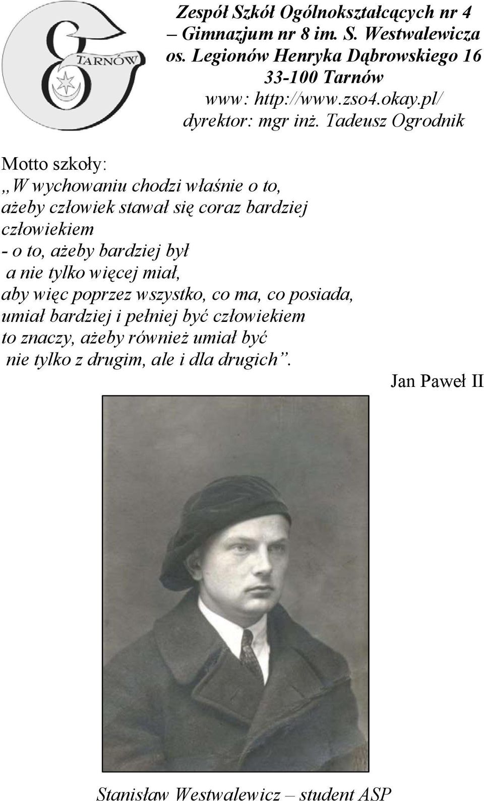 Tadeusz Ogrodnik Motto szkoły: W wychowaniu chodzi właśnie o to, ażeby człowiek stawał się coraz bardziej człowiekiem - o to, ażeby