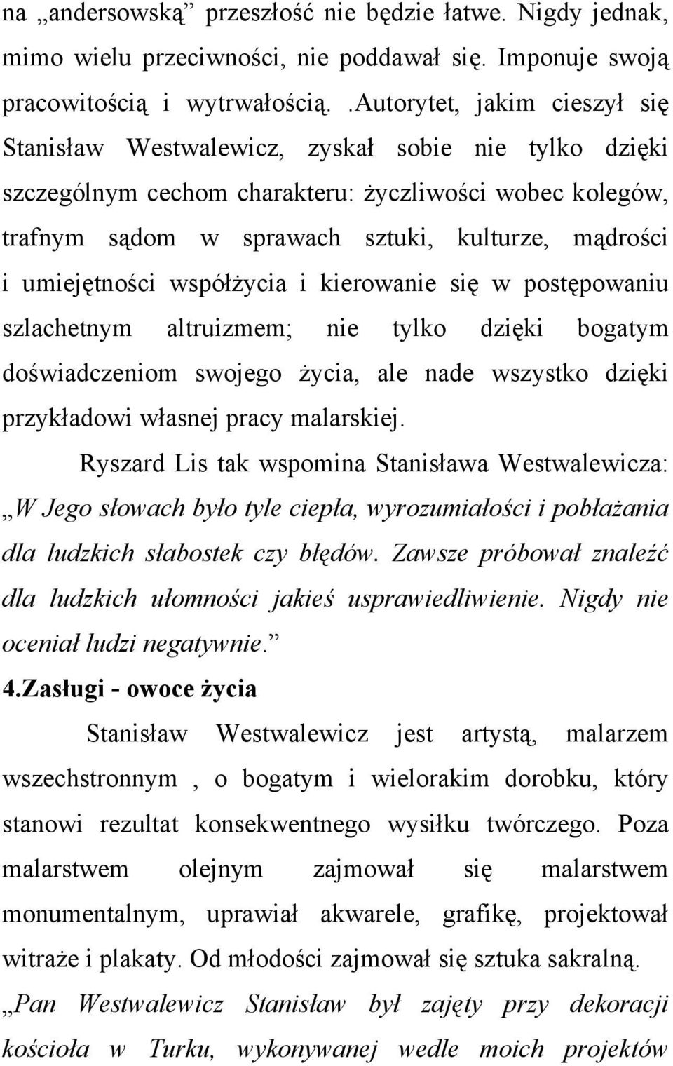 umiejętności współżycia i kierowanie się w postępowaniu szlachetnym altruizmem; nie tylko dzięki bogatym doświadczeniom swojego życia, ale nade wszystko dzięki przykładowi własnej pracy malarskiej.