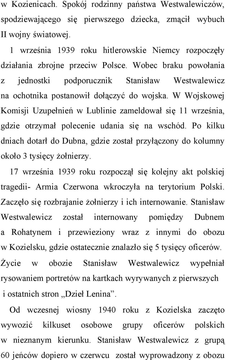 W Wojskowej Komisji Uzupełnień w Lublinie zameldował się 11 września, gdzie otrzymał polecenie udania się na wschód.