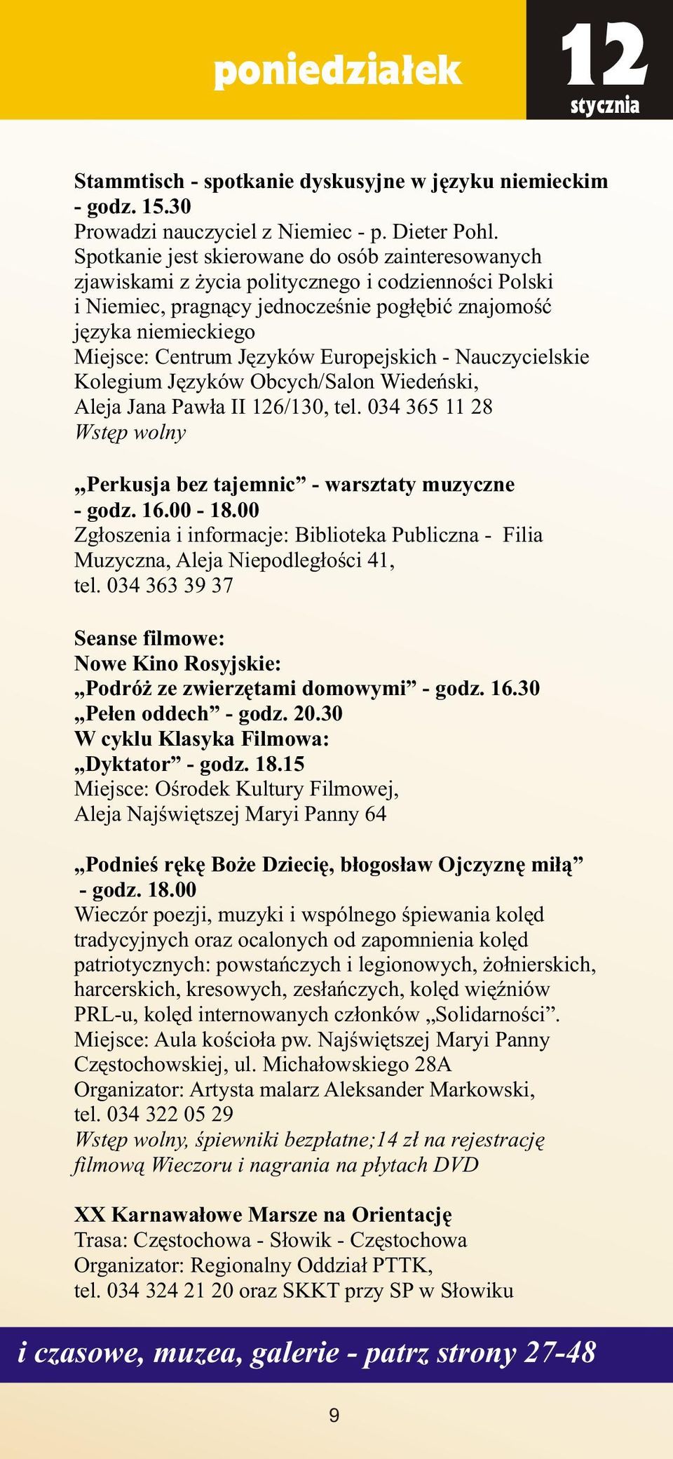 Jêzyków Europejskich - Nauczycielskie Kolegium Jêzyków Obcych/Salon Wiedeñski, Aleja Jana Paw³a II 126/130, tel. 034 365 11 28 Wstêp wolny Perkusja bez tajemnic - warsztaty muzyczne - godz. 16.00-18.