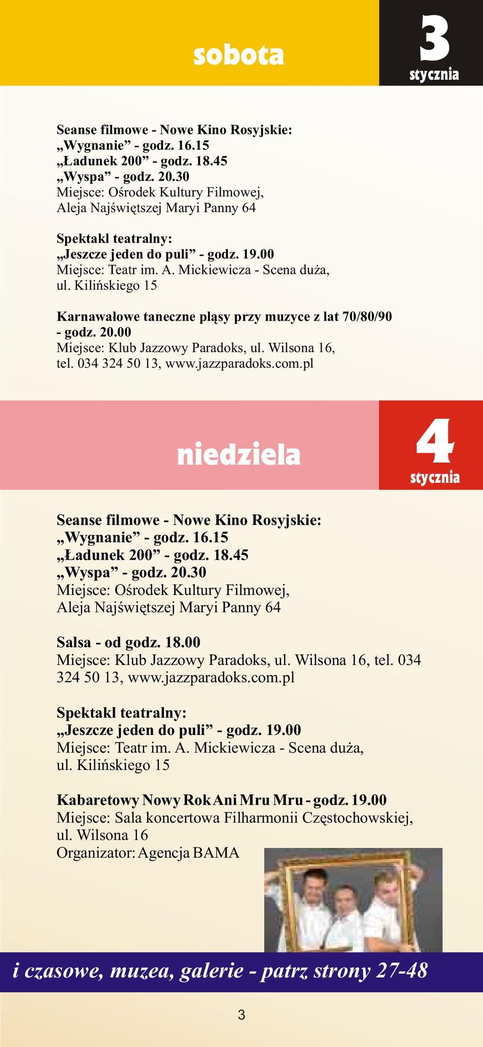 034 324 50 13, www.jazzparadoks.com.pl niedziela 4 Seanse filmowe - Nowe Kino Rosyjskie: Wygnanie - godz. 16.15 adunek 200 - godz. 18.45 Wyspa - godz. 20.30 Miejsce: Oœrodek Kultury Filmowej, Salsa - od godz.