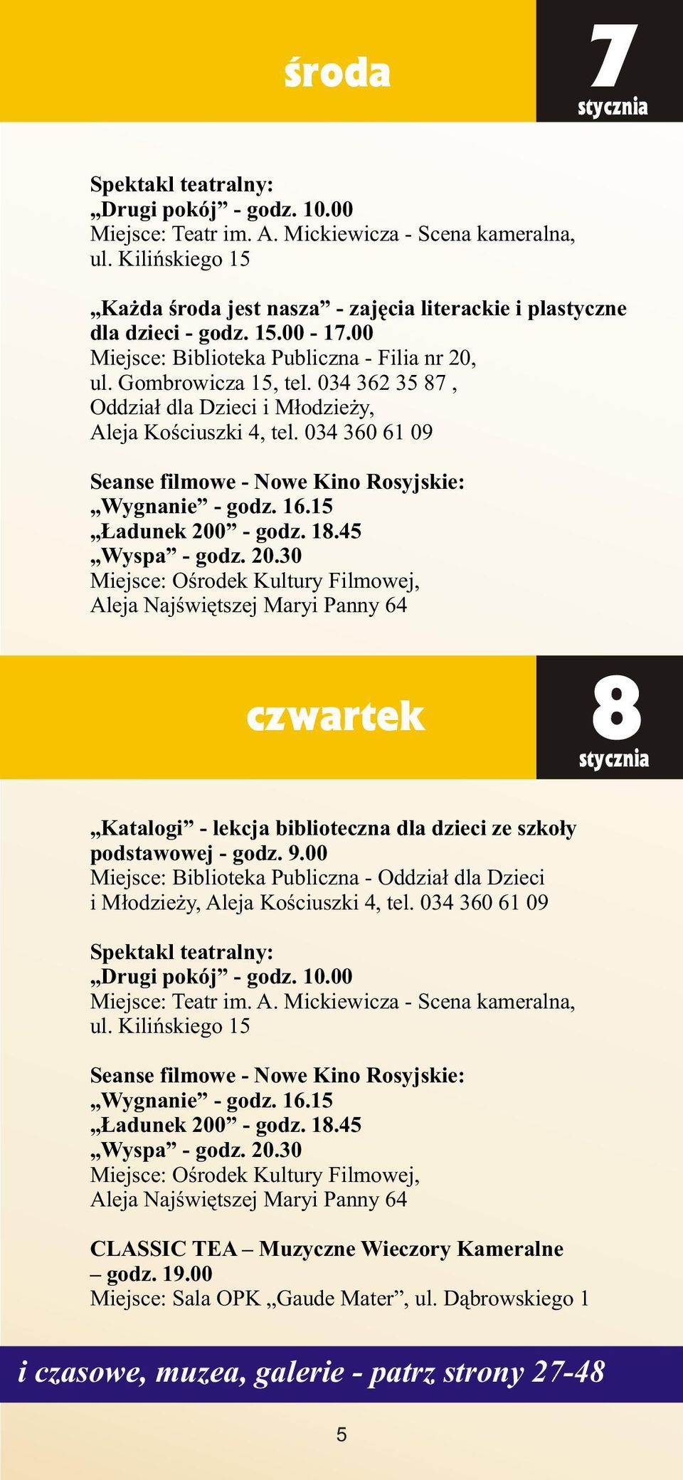 034 362 35 87, Oddzia³ dla Dzieci i M³odzie y, Aleja Koœciuszki 4, tel. 034 360 61 09 Seanse filmowe - Nowe Kino Rosyjskie: Wygnanie - godz. 16.15 adunek 200