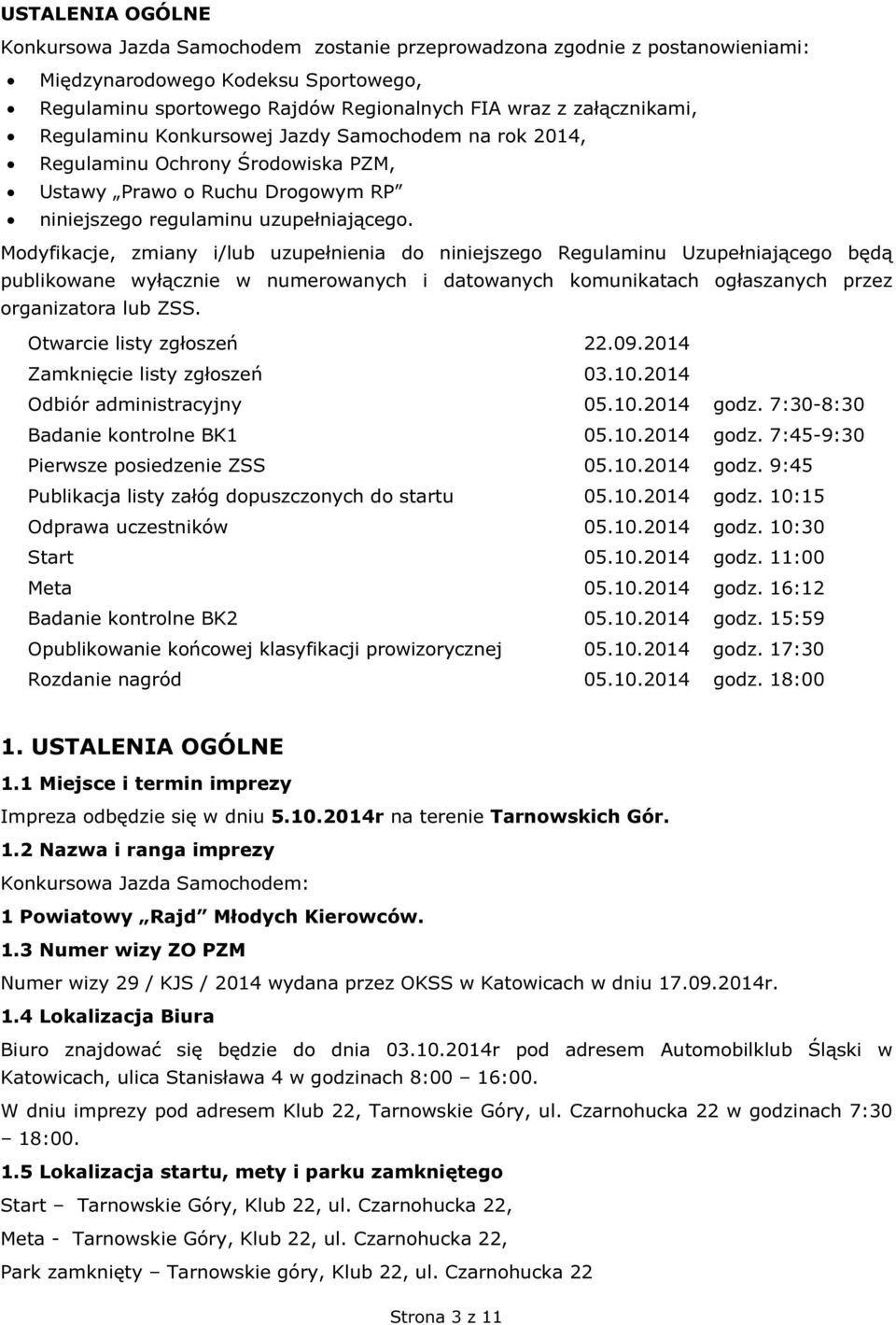 Modyfikacje, zmiany i/lub uzupełnienia do niniejszego Regulaminu Uzupełniającego będą publikowane wyłącznie w numerowanych i datowanych komunikatach ogłaszanych przez organizatora lub ZSS.