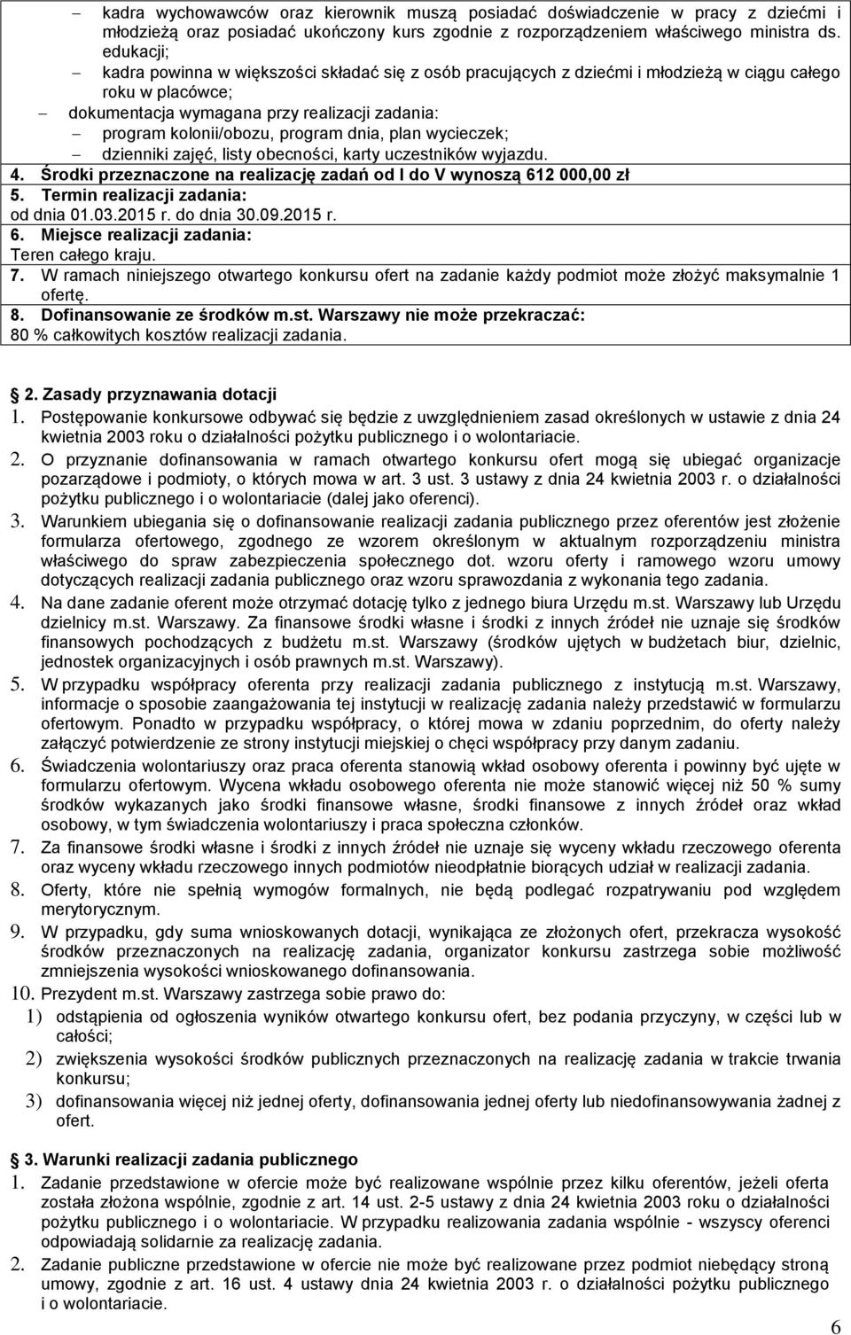 dnia, plan wycieczek; dzienniki zajęć, listy obecności, karty uczestników wyjazdu. 4. Środki przeznaczone na realizację zadań od I do V wynoszą 612 000,00 zł od dnia 01.03.2015 r. do dnia 30.09.