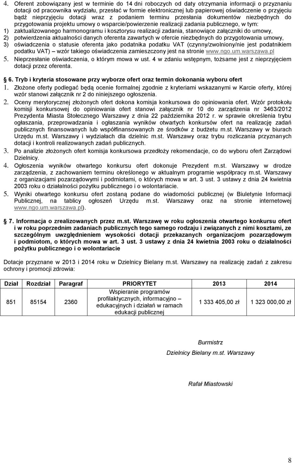 zaktualizowanego harmonogramu i kosztorysu realizacji zadania, stanowiące załączniki do umowy, 2) potwierdzenia aktualności danych oferenta zawartych w ofercie niezbędnych do przygotowania umowy, 3)