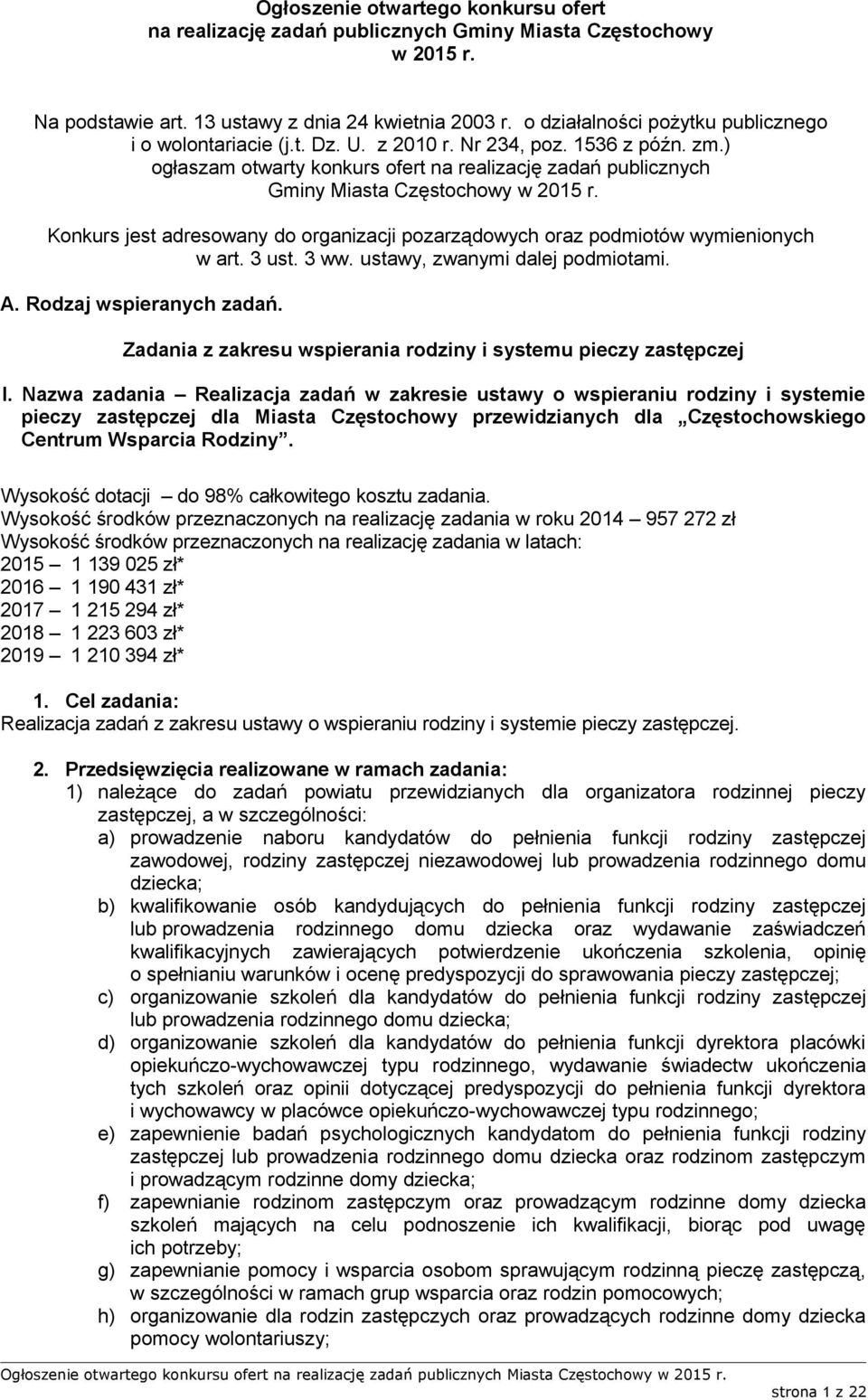 ) ogłaszam otwarty konkurs ofert na realizację zadań publicznych Gminy Miasta Częstochowy w 2015 r. Konkurs jest adresowany do organizacji pozarządowych oraz podmiotów wymienionych w art. 3 ust. 3 ww.