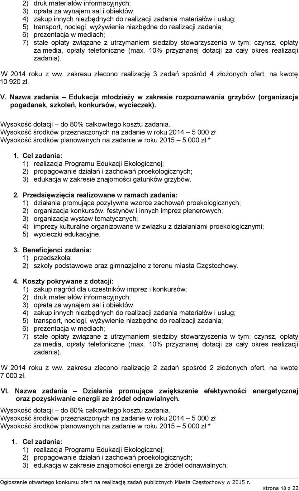 10% przyznanej dotacji za cały okres realizacji zadania). W 2014 roku z ww. zakresu zlecono realizację 3 zadań spośród 4 złożonych ofert, na kwotę 10 920 zł. V.