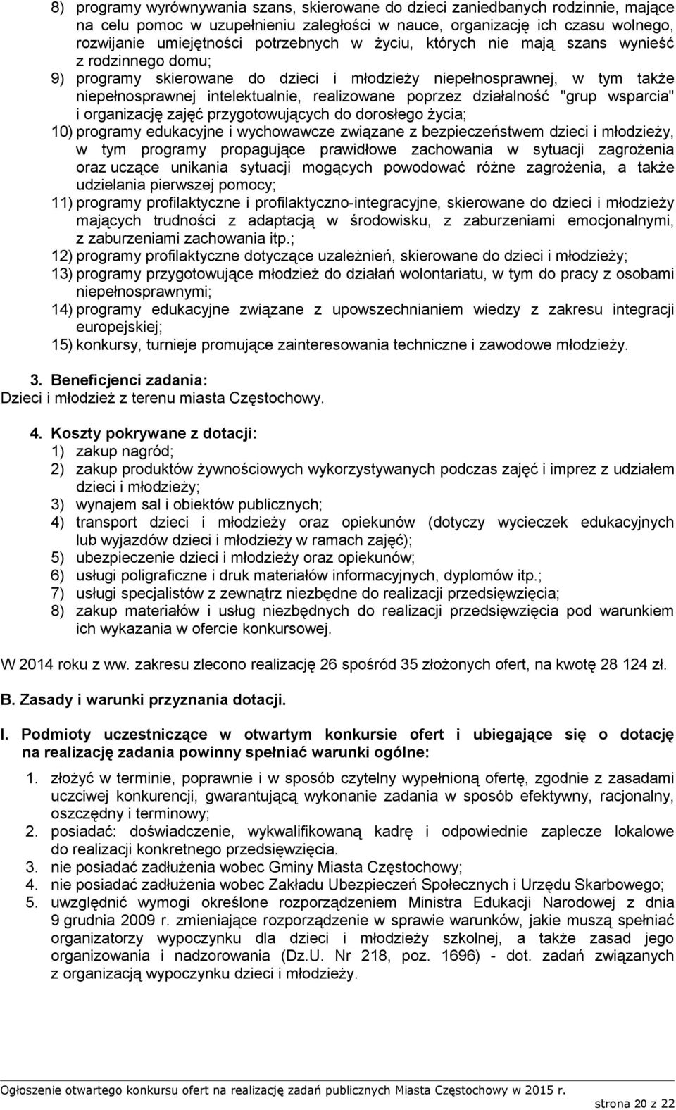 "grup wsparcia" i organizację zajęć przygotowujących do dorosłego życia; 10) programy edukacyjne i wychowawcze związane z bezpieczeństwem dzieci i młodzieży, w tym programy propagujące prawidłowe