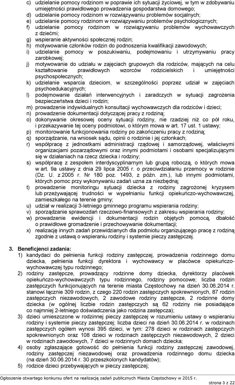 społecznej rodzin; h) motywowanie członków rodzin do podnoszenia kwalifikacji zawodowych; i) udzielanie pomocy w poszukiwaniu, podejmowaniu i utrzymywaniu pracy zarobkowej; j) motywowanie do udziału